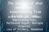The reality of what women are experiencing from Essure include… Severe Allergies, Chronic Debilitating Pain, Perforated Organs, Multiple Surgeries, Loss.