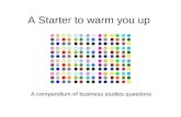 A Starter to warm you up A compendium of business studies questions.
