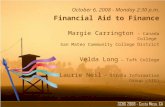 October 6, 2008 - Monday 2:30 p.m. Financial Aid to Finance Margie Carrington – Canada College San Mateo Community College District Velda Long – Taft College.