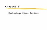 Chapter 5 Evaluating Class Designs. Class Design: Perspectives specification Behavioral Structural Information Section 9.2: