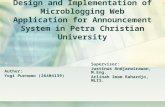 Design and Implementation of Microblogging Web Application for Announcement System in Petra Christian University Author: Yogi Purnomo (26404139) Supervisor:
