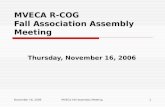 November 16, 2006MVECA Fall Assembly Meeting1 MVECA R-COG Fall Association Assembly Meeting Thursday, November 16, 2006.