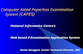 National Informatics Centre’s Web based E-Examination Application System Computer Aided Paperless Examination System System (CAPES) Rama Nangpal, Senior.