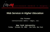 Web Services in Higher Education Jim Farmer instructional media + magic, inc. New York University Friday · October 18, 2002 · New York, New York i n s.