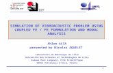 1 SIMULATION OF VIBROACOUSTIC PROBLEM USING COUPLED FE / FE FORMULATION AND MODAL ANALYSIS Ahlem ALIA presented by Nicolas AQUELET Laboratoire de Mécanique.