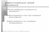 Copyright 1995, Saul D. Klein. All Rights Reserved Information and Context “Text without context is pretext” Information out of context paralyzes Information.