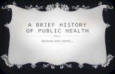 A BRIEF HISTORY OF PUBLIC HEALTH Because, well, death….