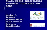 Multi-model operational seasonal forecasts for SADC Willem A. Landman Asmerom Beraki Cobus Olivier Francois Engelbrecht.