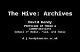 The Hive: Archives David Hendy Professor of Media & Communications School of Media, Film, and Music d.j.hendy@sussex.ac.uk.