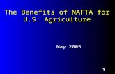 1 The Benefits of NAFTA for U.S. Agriculture May 2005.