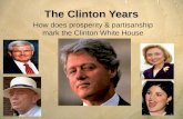 The Clinton Years How does prosperity & partisanship mark the Clinton White House.