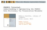 PREMIS Tutorial: Understanding & Implementing the PREMIS Data Dictionary for Preservation Metadata Rebecca Guenther, Library of Congress Brian Lavoie,