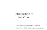 Introduction to ArcView NPS Introduction to GIS: Lecture 2 Based on NINC, ESRI and Other Sources.