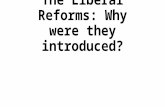 The Liberal Reforms: Why were they introduced? What were the Liberal Reforms? A series of welfare reforms which aimed to helped: Children Old People.