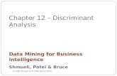 Chapter 12 – Discriminant Analysis © Galit Shmueli and Peter Bruce 2010 Data Mining for Business Intelligence Shmueli, Patel & Bruce.