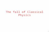 1 The fall of Classical Physics. 2 Classical physics: Fundamental Models Particle Model (particles, bodies) Motion in 3 dimension; for each time t, position.