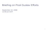 1 Briefing on Post Gustav Efforts September 10, 2008 12:00 pm EDT.