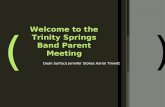 () Dean Surface Jennifer Stokes Aaron Trewitt Welcome to the Trinity Springs Band Parent Meeting.