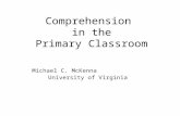 Comprehension in the Primary Classroom Michael C. McKenna University of Virginia.