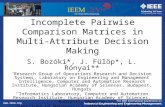 Www.ieem.org Incomplete Pairwise Comparison Matrices in Multi-Attribute Decision Making S. Bozóki*, J. Fülöp*, L. Rónyai** * Research Group of Operations.
