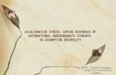 ACCULTURATIVE STRESS: COPING RESPONSES OF INTERNATIONAL UNDERGRADUATE STUDENTS IN ASSUMPTION UNIVERSITY by Ms. Siriporn Kiatpapan, Center for International.