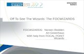Off To See The Wizards: The FOCWIZARDS FOCWIZARDS: Noreen Redden Art Greenhaus With help from FOCAL POINT Wizards Copyright 2011, Information Builders.