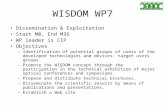 WISDOM WP7 Dissemination & Exploitation Start M0, End M36 WP leader is CIP Objectives –Identification of potential groups of users of the developed technologies.