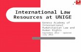 International Law Resources at UNIGE Geneva Academy of International Humanitarian Law and Human Rights September 2012 – Updated July 2013.