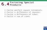 Factoring Special Products 6.4 1.Factor perfect square trinomials. 2.Factor a difference of squares. 3.Factor a difference of cubes. 4.Factor a sum of.