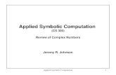 Applied Symbolic Computation1 Applied Symbolic Computation (CS 300) Review of Complex Numbers Jeremy R. Johnson.