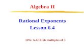Rational Exponents Lesson 6.4 Algebra II HW: 6.4/10-66 multiples of 3.