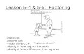 Lesson 5-4 & 5-5: Factoring Objectives: Students will: Factor using GCF Identify & factor square trinomials Identify & factor difference of two squares.