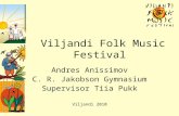 Viljandi Folk Music Festival Andres Anissimov C. R. Jakobson Gymnasium Supervisor Tiia Pukk Viljandi 2010.