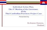 Individual Action Plan: The 4 th Meeting of the Governors of the Thai-Cambodian Provinces Project Case Presented by Ms.Ramon Manoros, Thailand.