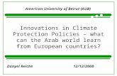 Innovations in Climate Protection Policies – what can the Arab world learn from European countries? American University of Beirut (AUB) Danyel Reiche12/12/2008.