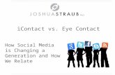 IContact vs. Eye Contact How Social Media is Changing a Generation and How We Relate.