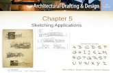 Chapter 5 Sketching Applications. Why Sketching? Sketching (i.e., freehand drawing) –Drawing without drafting equipment –Only paper, pencil, and an eraser.