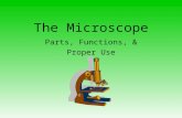 The Microscope Parts, Functions, & Proper Use The Microscope: An Introduction Definition: A microscope is an instrument used to study objects that are.