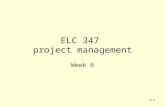 6-1 ELC 347 project management Week 6. 6-2 Agenda Assignment Four Due First Quiz Graded –Missed two important concepts Time value of money Escalation.