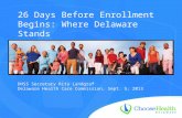 26 Days Before Enrollment Begins: Where Delaware Stands DHSS Secretary Rita Landgraf Delaware Health Care Commission, Sept. 5, 2013.