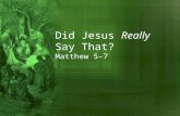 Did Jesus Really Say That? Matthew 5–7. Did Jesus Really Say? “Judge not, that you be not judged.” Matthew 7:1(ESV)
