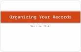 Section 9.4 Organizing Your Records. Why keep records? For identification—some forms of identification are good to keep safe at home, and do not need.