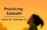 Practicing Sabbath Psalm 46 | Matthew 11. S ABBAT H Rest harder. June 2, 2013.