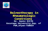 Balneotherapy in Rheumatologic Conditions Dr. Deniz EVCİK Kocatepe University,Dep. of PRM,Afyon- TURKEY.