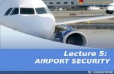 Lecture 5: AIRPORT SECURITY By: Zuliana Ismail. Learning Outcome Student is able to: Describe who are responsible to handle security in airport. Explains.