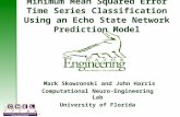 Minimum Mean Squared Error Time Series Classification Using an Echo State Network Prediction Model Mark Skowronski and John Harris Computational Neuro-Engineering.