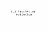 5.2 Freshwater Pollution. Water Pollution Is the introduction of chemical, physical, or biological agents into water that degrades the quality of the.