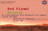An Investigation Into Advanced Life Support system for Mars Thursday 9 th February, 10.30 AM Chemical Engineering Design Projects 4 Red Planet Recycle.