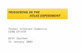 TRIGGERING IN THE ATLAS EXPERIMENT Thomas Schörner-Sadenius CERN EP/ATR DESY Zeuthen 15 January 2003.