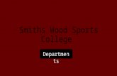 Smiths Wood Sports College Departments. Humanities, languages, Creative arts, sciences, P.e, and Work related arts. Humanities consists of Geography,